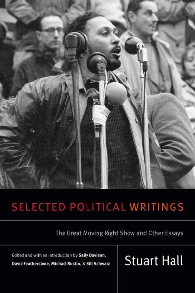 Selected Political Writings The Great Moving Right Show and Other Essays - Stuart Hall - Książki - Duke University Press Books - 9780822369066 - 6 lutego 2017