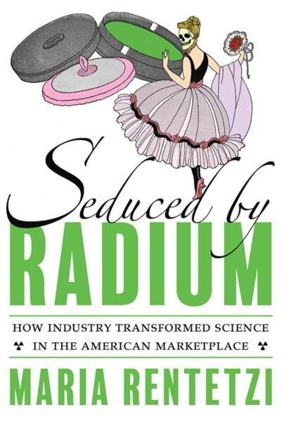 Cover for Maria Rentetzi · Seduced by Radium: The Making of a Familiar Commodity (Gebundenes Buch) (2022)