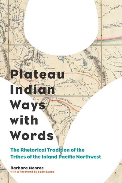 Cover for Barbara Monroe · Plateau Indian Ways with Words: The Rhetorical Tradition of the Tribes of the Inland Pacific Northwest - Composition, Literacy, and Culture (Paperback Book) (2014)