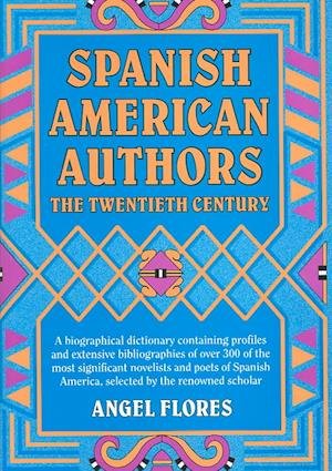 Cover for Angel Flores · Spanish American Authors: the Twentieth Century (Wilson Authors) (Gebundenes Buch) (1992)