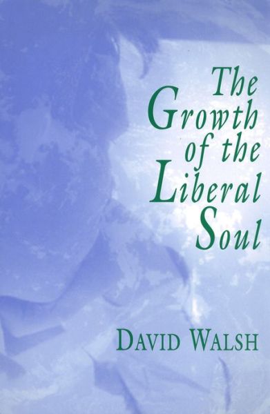 The Growth of the Liberal Soul - David Walsh - Libros - University of Missouri - 9780826262066 - 20 de marzo de 1997