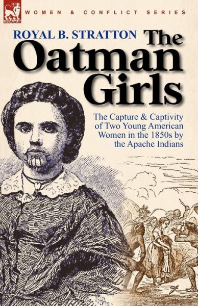 Cover for Royal B Stratton · The Oatman Girls: The Capture &amp; Captivity of Two Young American Women in the 1850s by the Apache Indians (Paperback Book) (2010)