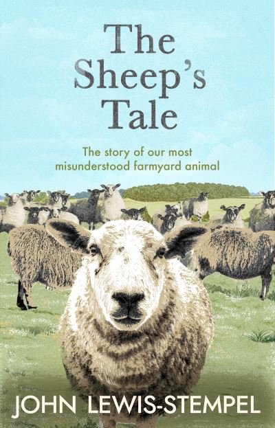 Cover for John Lewis-Stempel · The Sheep’s Tale: The story of our most misunderstood farmyard animal (Hardcover Book) (2022)