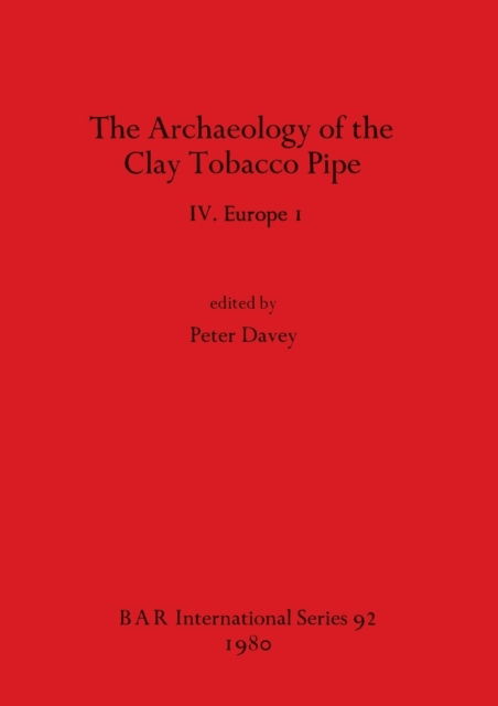 Cover for Peter Davey · Archaeology of the Clay Tobacco Pipe IV. Europe I (Buch) (1980)