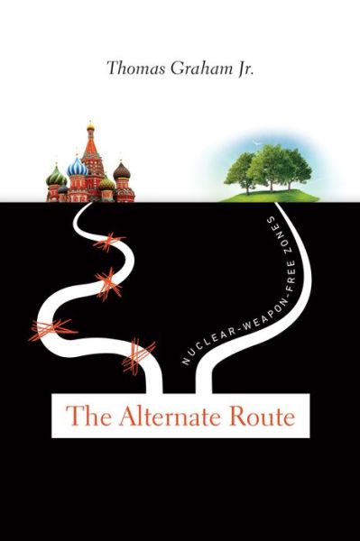 Cover for Thomas Graham · The Alternate Route: Nuclear-Weapon-Free Zones (Paperback Book) (2017)