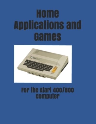 Cover for Timothy Paul Banse · Home Applications and Games : for the Atari 400/800 Computer (Paperback Book) (2015)