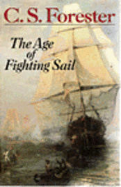 The Age of Fighting Sail : the Story of the Naval War of 1812 - C.S. Forester - Books - Trafalgar Square - 9780939218066 - December 31, 1995