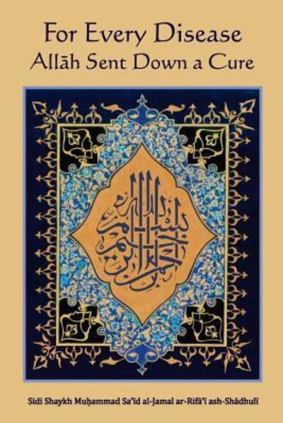 Cover for Sidi Shaykh Muhammad Sa'id al-Jamal ar-Rifa'i ash-Shadhuli · For Every Disease Allah Sent Down a Cure (Paperback Book) (2011)