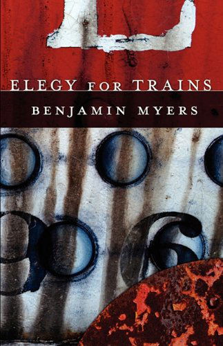 Elegy for Trains - Benjamin Myers - Livros - Village Books Press - 9780981868066 - 1 de julho de 2010