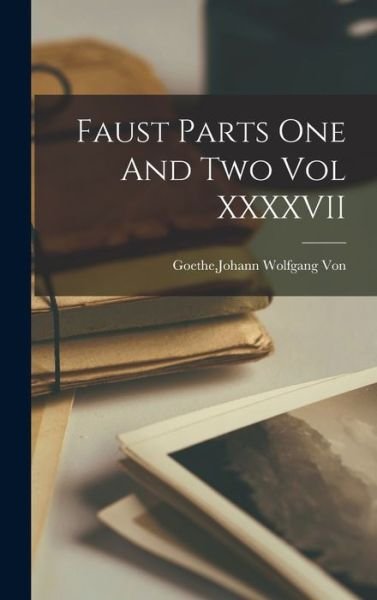 Faust Parts One And Two Vol XXXXVII - Johann Wolfgang Von Goethe - Books - Hassell Street Press - 9781013511066 - September 9, 2021