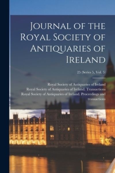 Cover for Royal Society of Antiquaries of Ireland · Journal of the Royal Society of Antiquaries of Ireland; 25 (series 5, vol. 5) (Paperback Book) (2021)