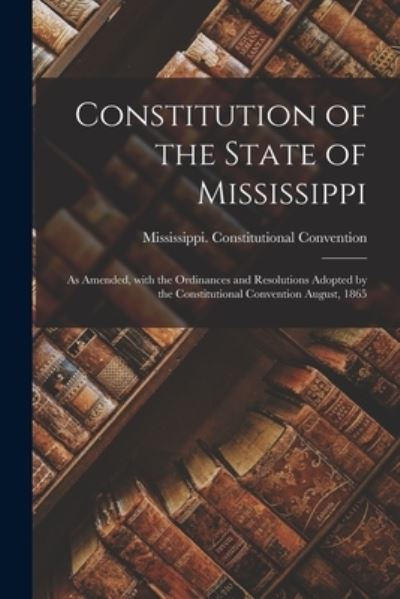 Cover for Mississippi Constitutional Conventio · Constitution of the State of Mississippi (Paperback Book) (2021)