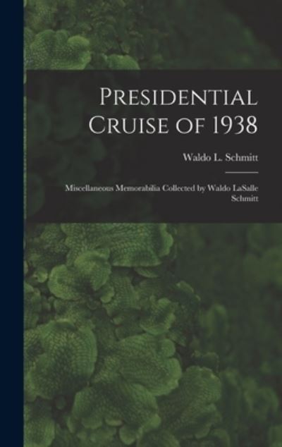 Cover for Waldo L (Waldo Lasalle) 18 Schmitt · Presidential Cruise of 1938 (Hardcover Book) (2021)