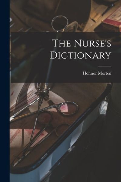 Cover for Honnor 1861-1913 N 88146165 Morten · The Nurse's Dictionary (Paperback Bog) (2021)