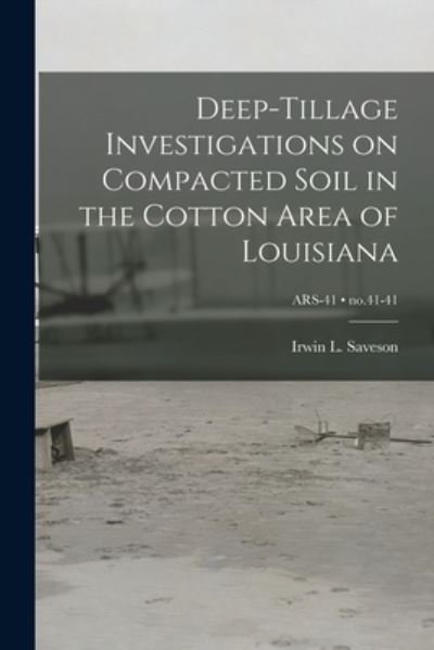 Cover for Irwin L 1900- Saveson · Deep-tillage Investigations on Compacted Soil in the Cotton Area of Louisiana; no.41-41 (Paperback Bog) (2021)