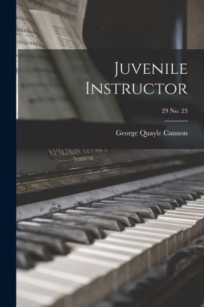 Juvenile Instructor; 29 no. 23 - George Quayle Cannon 1827 - 1901 Dese - Libros - Legare Street Press - 9781015108066 - 10 de septiembre de 2021