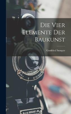Cover for Gottfried Semper · Die Vier Elemente Der Baukunst (Hardcover Book) (2022)