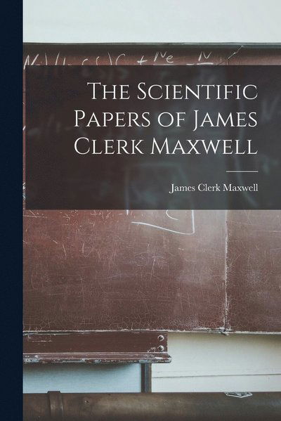 Scientific Papers of James Clerk Maxwell - James Clerk Maxwell - Books - Creative Media Partners, LLC - 9781015463066 - October 26, 2022