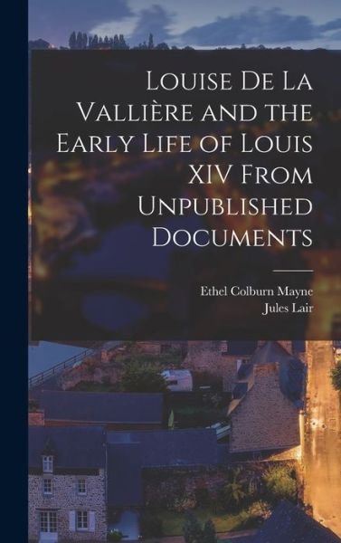 Cover for Ethel Colburn Mayne · Louise de la Vallière and the Early Life of Louis XIV from Unpublished Documents (Bok) (2022)