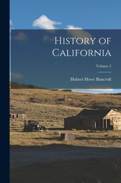 Cover for Hubert Howe Bancroft · History of California; Volume 2 (Book) (2022)