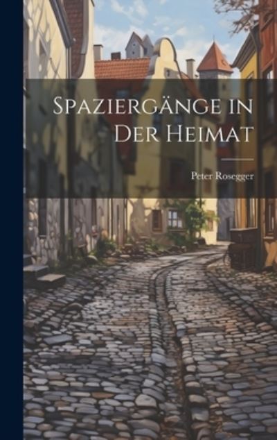 Cover for Peter Rosegger · Spaziergänge in der Heimat (Buch) (2023)