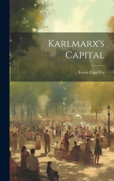 Cover for Lewis Cass Fry · Karlmarx's Capital (Buch) (2023)