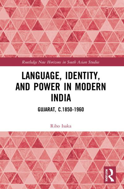 Cover for Riho Isaka · Language, Identity, and Power in Modern India: Gujarat, c.1850-1960 - Routledge New Horizons in South Asian Studies (Pocketbok) (2023)