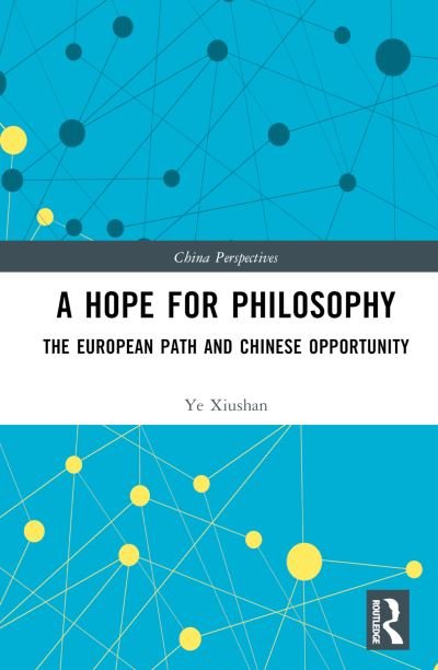 Cover for Ye Xiushan · A Hope for Philosophy: The European Path and Chinese Opportunity - China Perspectives (Bog) (2022)