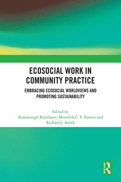 Cover for Komalsingh Rambaree · Ecosocial Work in Community Practice: Embracing Ecosocial Worldviews and Promoting Sustainability (Hardcover Book) (2022)