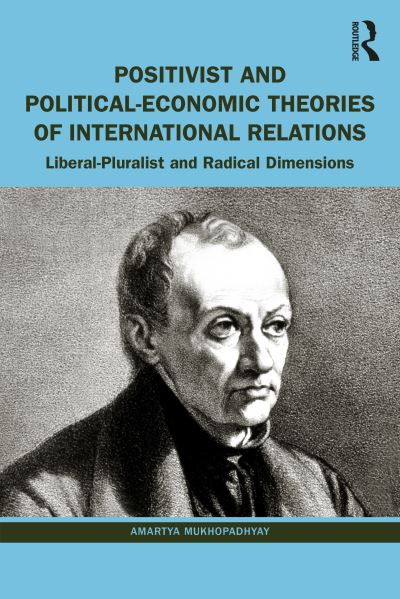 Cover for Mukhopadhyay, Amartya (University of Calcutta, India) · Positivist and Political-Economic Theories of International Relations: Liberal-Pluralist and Radical Dimensions (Paperback Book) (2023)