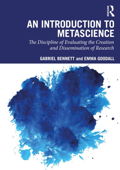 Bennett, Gabriel (Independent Researcher, Adelaide) · An Introduction to Metascience: The Discipline of Evaluating the Creation and Dissemination of Research (Paperback Book) (2024)