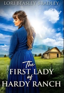 Cover for Lori Beasley Bradley · The First Lady of Hardy Ranch (Hardcover Book) (2021)