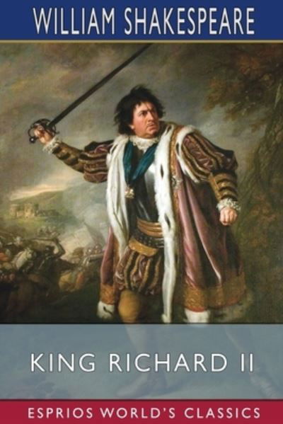 King Richard II (Esprios Classics) - Inc. Blurb - Książki - Blurb, Inc. - 9781034989066 - 26 czerwca 2024
