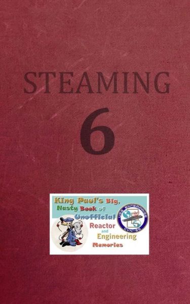 Cover for Ram W. Tuli · Steaming Volume Six : King Paul's Big, Nasty, Unofficial Book of Reactor and Engineering Memories (Paperback Book) (2019)