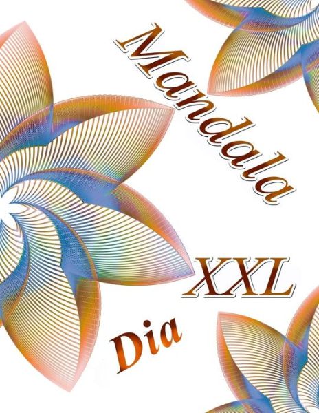 Mandala Dia XXL - The Art of You - Kirjat - Independently Published - 9781092635066 - keskiviikko 3. huhtikuuta 2019