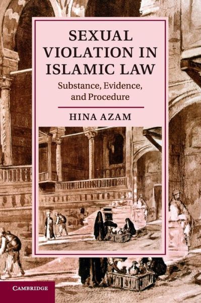 Cover for Azam, Hina (University of Texas, Austin) · Sexual Violation in Islamic Law: Substance, Evidence, and Procedure - Cambridge Studies in Islamic Civilization (Paperback Book) (2017)