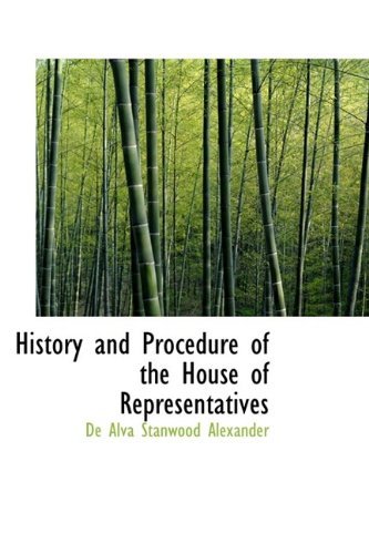 History and Procedure of the House of Representatives - De Alva Stanwood Alexander - Kirjat - BiblioLife - 9781113767066 - lauantai 3. lokakuuta 2009