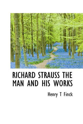 Cover for Henry T. Finck · Richard Strauss the Man and His Works (Hardcover Book) (2009)