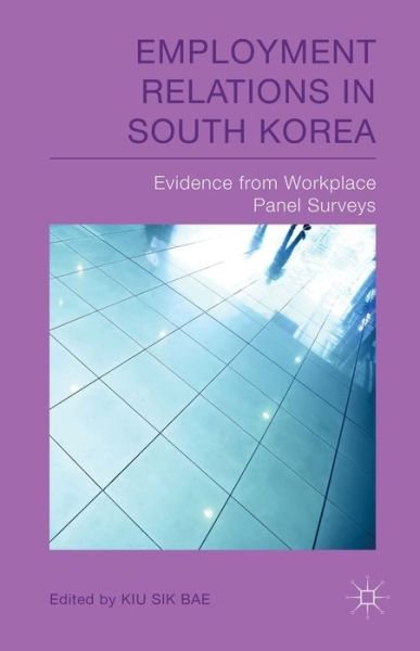 Cover for Kiu Sik Bae · Employment Relations in South Korea: Evidence from Workplace Panel Surveys (Innbunden bok) (2014)