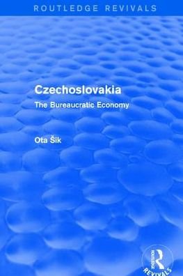 Cover for Ota Sik · Czechoslovakia: The Bureaucratic Economy - Routledge Revivals (Hardcover Book) (2017)