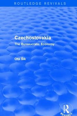 Czechoslovakia: The Bureaucratic Economy - Routledge Revivals - Ota Sik - Bücher - Taylor & Francis Ltd - 9781138038066 - 13. Juli 2017