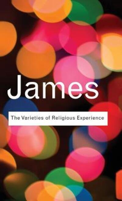 Cover for William James · The Varieties of Religious Experience: A Study In Human Nature - Routledge Classics (Gebundenes Buch) (2015)