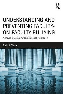 Understanding and Preventing Faculty-on-Faculty Bullying: A Psycho-Social-Organizational Approach - Twale, Darla J. (University of Pittsburgh, USA) - Bücher - Taylor & Francis Ltd - 9781138744066 - 12. Oktober 2017