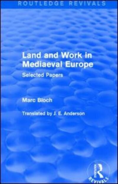 Cover for Marc Bloch · Land and Work in Mediaeval Europe (Routledge Revivals): Selected Papers - Routledge Revivals: Selected Works of Marc Bloch (Pocketbok) (2021)