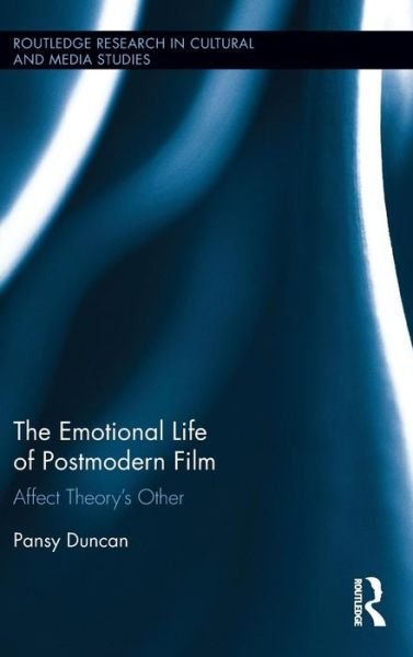 Cover for Pansy Duncan · The Emotional Life of Postmodern Film: Affect Theory's Other - Routledge Research in Cultural and Media Studies (Hardcover Book) (2015)