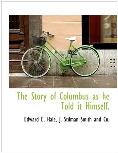 Cover for Edward E. Hale · The Story of Columbus As He Told It Himself. (Hardcover Book) [First edition] (2010)