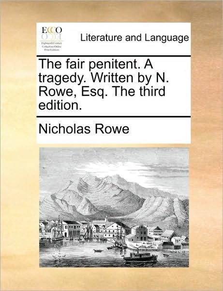 Cover for Nicholas Rowe · The Fair Penitent. a Tragedy. Written by N. Rowe, Esq. the Third Edition. (Paperback Book) (2010)