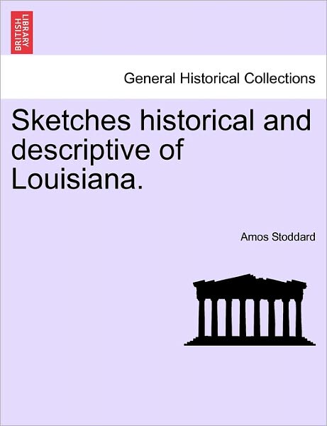 Cover for Amos Stoddard · Sketches Historical and Descriptive of Louisiana. (Paperback Book) (2011)