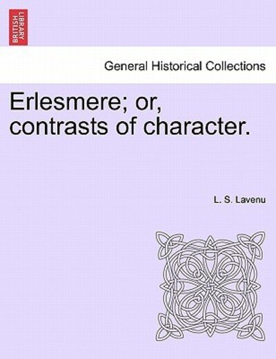Cover for L S Lavenu · Erlesmere; Or, Contrasts of Character. (Paperback Bog) (2011)