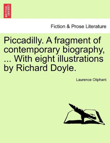 Piccadilly. a Fragment of Contemporary Biography, ... with Eight Illustrations by Richard Doyle. - Laurence Oliphant - Books - British Library, Historical Print Editio - 9781241211066 - March 1, 2011